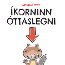 Load image into Gallery viewer, Íkorninn óttaslegni
